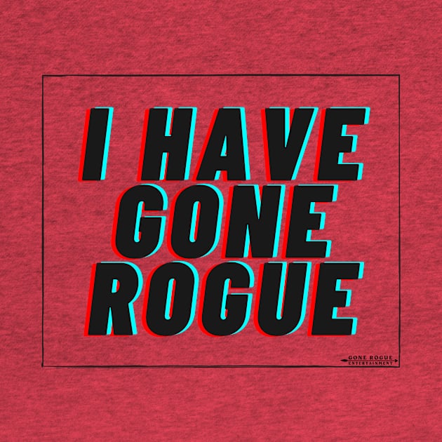 I Have Gone Rogue by Gone Rogue Entertainment 